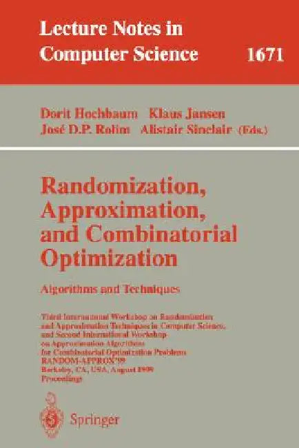 Buy Randomization, Approximation, and Combinatorial Optimization. Algorithms and Techniques | by Dorit Hochbaum | Klaus Jansen | Jose D. P. Rolim | Springer | by Dorit Hochbaum | Klaus Jansen | Jose D. P. Rolim | Springer | by Dorit Hochbaum | Klaus Jansen | Jose D. P. Rolim | Springer | by Dorit Hochbaum | Klaus Jansen | Jose D. P. Rolim | Springer | by Dorit Hochbaum | Klaus Jansen | Jose D. P. Rolim | Springer | by Dorit Hochbaum | Klaus Jansen | Jose D. P. Rolim | Springer | by Dorit Hochbaum | — BookShops.in