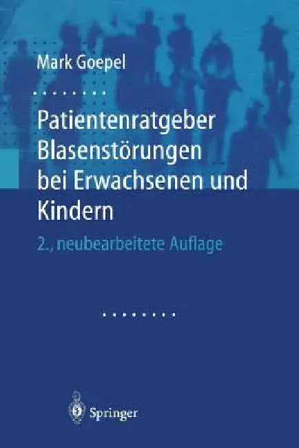 Buy Patientenratgeber Blasenstörungen Bei Erwachsenen Und Kindern (English, Mark Goepel) — BookShops.in