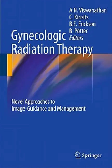 Buy Gynecologic Radiation Therapy (English, Akila N. Viswanathan | Christian Kirisits | Beth E. Erickson) — BookShops.in