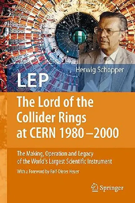 Buy LEP - The Lord of the Collider Rings at CERN 1980-2000 (English, Herwig Schopper | Rolf-Dieter Heuer) — BookShops.in