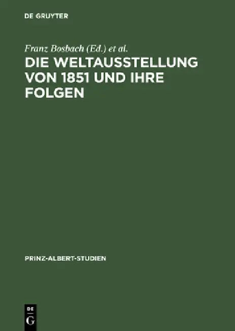 Buy Die Weltausstellung Von 1851 Und Ihre Folgen (English, Franz Bosbach | John Davis | Susan Bennett) — BookShops.in