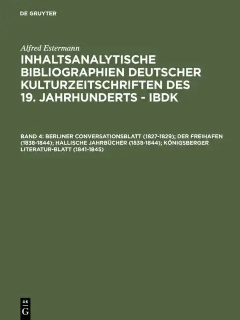 Buy Berliner Conversationsblatt 1827-1829; Der Freihafen 1838-1844; Hallische Jahrbücher 1838-1844; Köni (English, Alfred Estermann) — BookShops.in