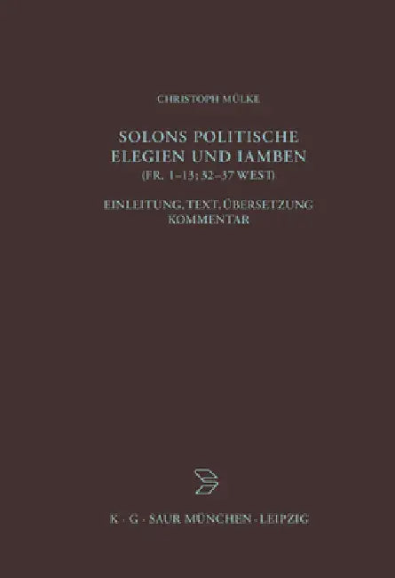 Buy Solons politische Elegien und Iamben (fr. 1-13, 32-37 W.) (English, Christoph Mülke) — BookShops.in