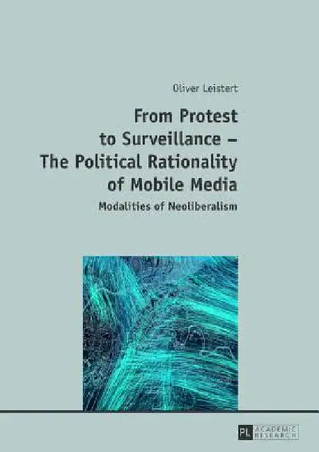 Buy From Protest to Surveillance - The Political Rationality of Mobile Media (English, Oliver Leistert) — BookShops.in