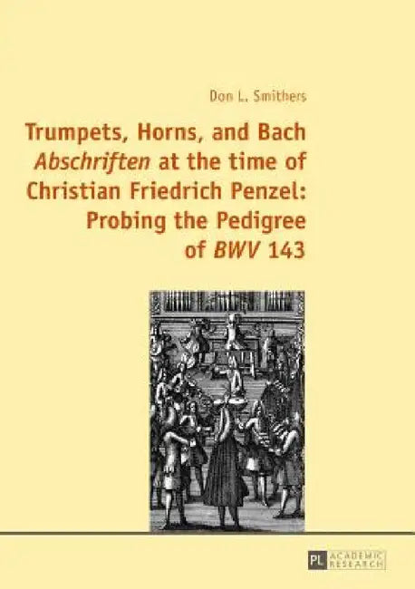 Buy Trumpets, Horns, and Bach Abschriften at the time of Christian Friedrich Penzel (English, Don Smithers) — BookShops.in