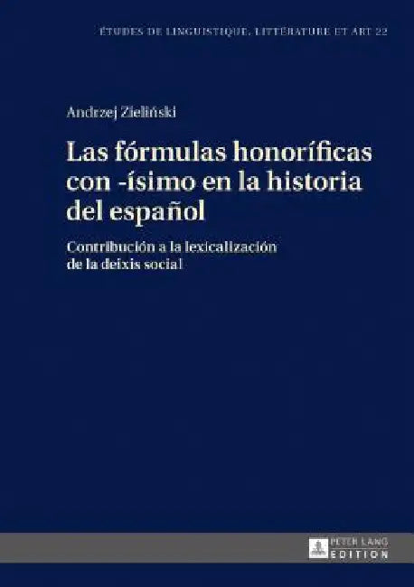 Buy Las Fórmulas Honoríficas Con -Ísimo En La Historia del Español (English, Katarzyna Wolowska | Andrzej Zieliński) — BookShops.in