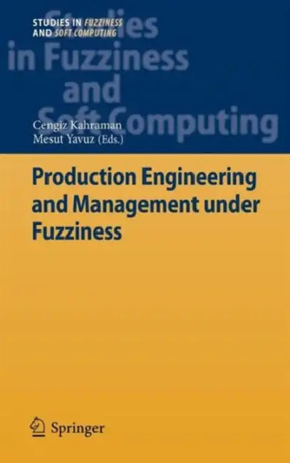 Buy Production Engineering and Management Under Fuzziness (English, Cengiz Kahraman | Mesut Yavuz) — BookShops.in
