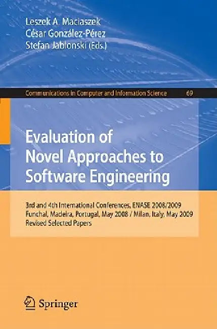 Buy Evaluation of Novel Approaches to Software Engineering | by Leszek Maciaszek | César González-Pérez | Stefan Jablonski | Springer | by Leszek Maciaszek | César González-Pérez | Stefan Jablonski | Springer | by Leszek Maciaszek | César González-Pérez | Stefan Jablonski | Springer | by Leszek Maciaszek | César González-Pérez | Stefan Jablonski | Springer | by Leszek Maciaszek | César González-Pérez | Stefan Jablonski | Springer | by Leszek Maciaszek | César González-Pérez | Stefan Jablonski | Spri — BookShops.in