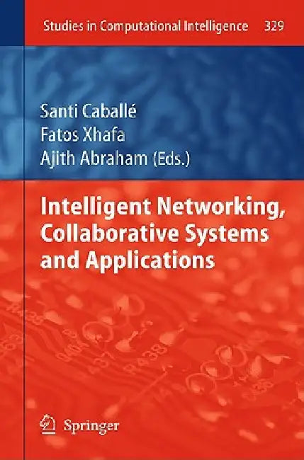 Buy Intelligent Networking, Collaborative Systems and Applications (English, Santi Caballé | Fatos Xhafa | Ajith Abraham) — BookShops.in