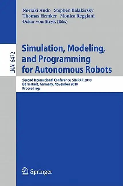 Buy Simulation, Modeling, and Programming for Autonomous Robots (English, Noriako Ando | Stephen Balakirsky | Thomas Hemker) — BookShops.in