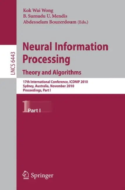 Buy Neural Information Processing. Theory and Algorithms | by Kevin K. W. Wong | B. Sumudu U. Mendis | Abdesselam Bouzerdo | Springer | by Kevin K. W. Wong | B. Sumudu U. Mendis | Abdesselam Bouzerdo | Springer | by Kevin K. W. Wong | B. Sumudu U. Mendis | Abdesselam Bouzerdo | Springer | by Kevin K. W. Wong | B. Sumudu U. Mendis | Abdesselam Bouzerdo | Springer | by Kevin K. W. Wong | B. Sumudu U. Mendis | Abdesselam Bouzerdo | Springer | by Kevin K. W. Wong | B. Sumudu U. Mendis | Abdesselam Bouze — BookShops.in