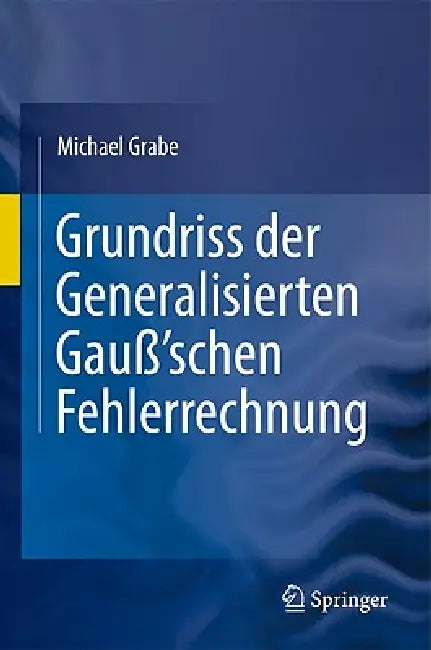 Grundriss Der Generalisierten Gauß'schen Fehlerrechnung (English, Michael Grabe)