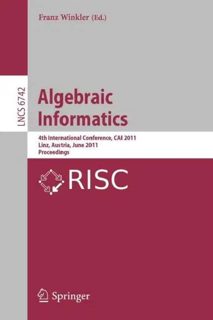 Algebraic Informatics: 4th International Conference, CAI 2011, Linz, Austria, June 21-24, 2011, Proceedings: 6742 (Theoretical Computer Science and General Issues) view 2