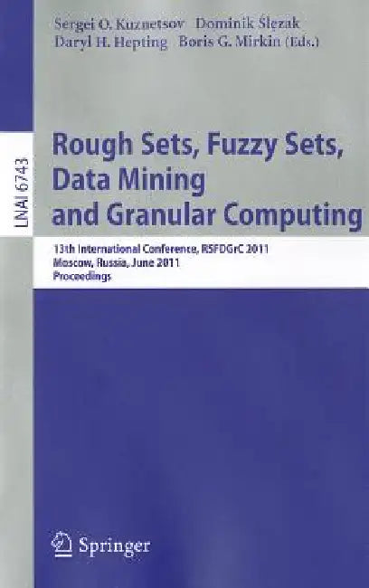 Rough Sets, Fuzzy Sets, Data Mining and Granular Computing: 13th International Conference, RSFDGrC 2011, Moscow, Russia, June 25-27, 2011, Proceedings: 6743 (Lecture Notes in Computer Science) view 2
