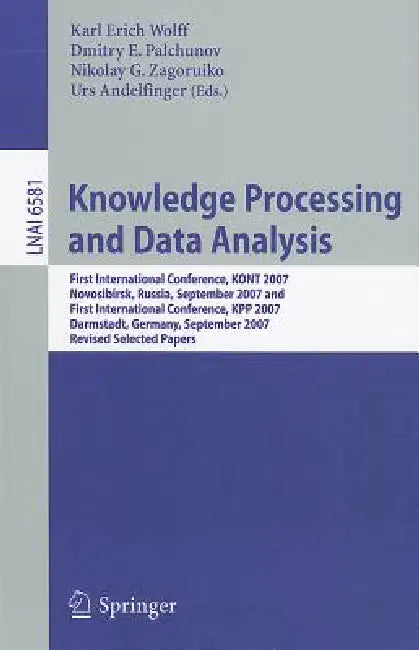 Knowledge Processing and Data Analysis: First International Conference, KONT 2007, Novosibirsk, Russia, September 14-16, 2007,and First International ... 6581 (Lecture Notes in Computer Science) view 2