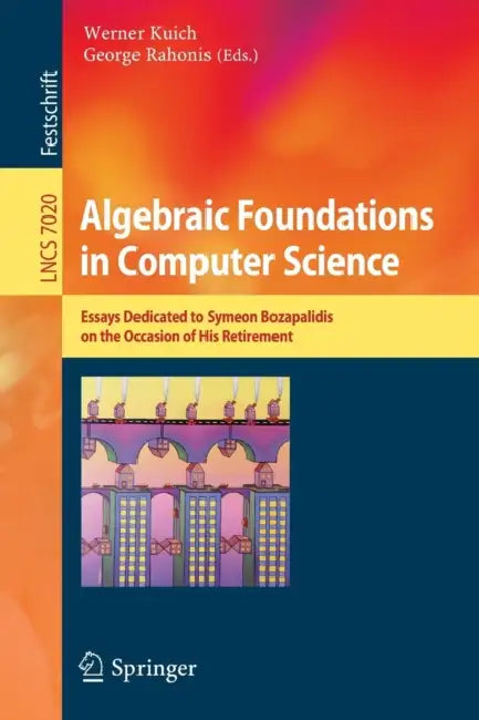Buy Algebraic Foundations in Computer Science | by Werner Kuich | George Rahonis | Springer | by Werner Kuich | George Rahonis | Springer | by Werner Kuich | George Rahonis | Springer | by Werner Kuich | George Rahonis | Springer | by Werner Kuich | George Rahonis | Springer | by Werner Kuich | George Rahonis | Springer | by Werner Kuich | George Rahonis | Springer | by Werner Kuich | George Rahonis | Springer | by Werner Kuich | George Rahonis | Springer | by Werner Kuich | George Rahonis | Springe — BookShops.in