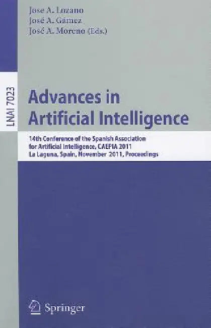 Buy Advances in Artificial Intelligence | by Jose A. Lozano | José a. Gámez | José a. Moreno-Pérez | Springer | by Jose A. Lozano | José a. Gámez | José a. Moreno-Pérez | Springer | by Jose A. Lozano | José a. Gámez | José a. Moreno-Pérez | Springer | by Jose A. Lozano | José a. Gámez | José a. Moreno-Pérez | Springer | by Jose A. Lozano | José a. Gámez | José a. Moreno-Pérez | Springer | by Jose A. Lozano | José a. Gámez | José a. Moreno-Pérez | Springer | by Jose A. Lozano | José a. Gámez | José a — BookShops.in