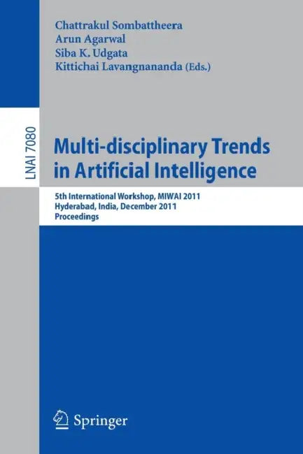 Multi-Disciplinary Trends in Artificial Intelligence: 5th International Workshop, Miwai 2011, Hyderabad, India, December 7-9, 2011. Proceedings: 7080 ... Notes in Artificial Intelligence, 7080) view 2