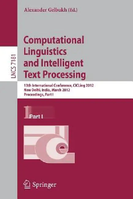 Buy Computational Linguistics and Intelligent Text Processing: 13th International Conference CICLing 2012 New Delhi India by Alexander Gelbukh, Springer, English, Paperback, 2012 Edition — BookShops.in