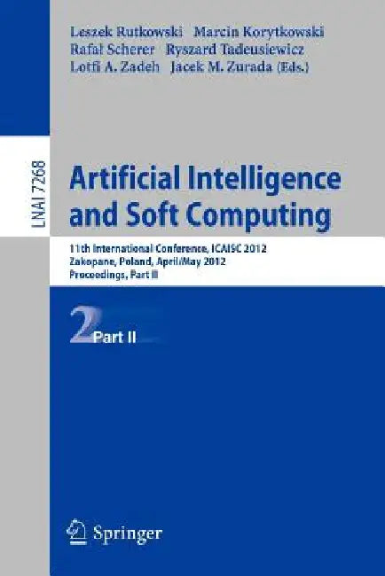 Artificial Intelligence and Soft Computing: 11th International Conference, ICAISA 2012, Zakopane, Poland, April 29 - 3 May, 2012, Proceedings, Part II: 7268 (Lecture Notes in Artificial Intelligence) view 2