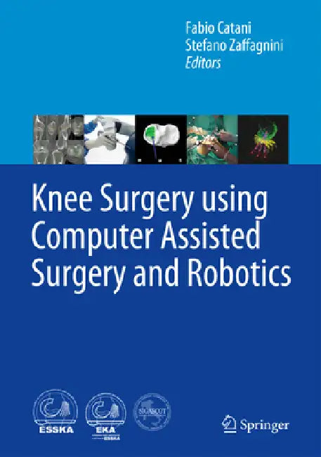 Buy Knee Surgery Using Computer Assisted Surgery and Robotics (English, Fabio Catani | Stefano Zaffagnini) — BookShops.in