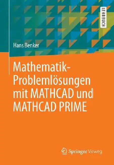 Buy Mathematik-Problemlösungen Mit MathCAD Und MathCAD Prime (English, Hans Benker) — BookShops.in