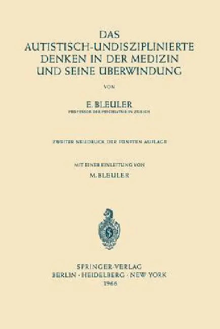 Das Autistisch-Undisziplinierte Denken in Der Medizin Und Seine Überwindung (English, Eugen Bleuler)