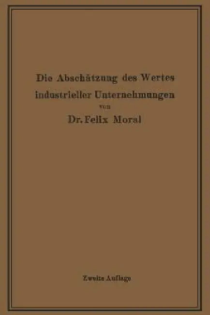 Buy Die Abschätzung Des Wertes Industrieller Unternehmungen (English, Felix Moral) — BookShops.in