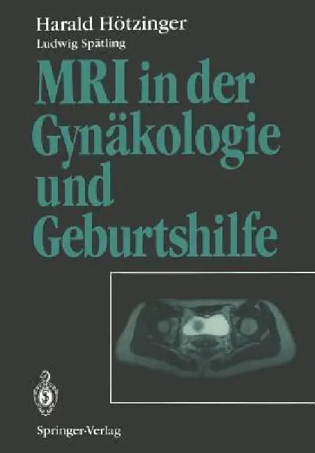 Buy MRI in Der Gynäkologie Und Geburtshilfe | by H. Fritsch | Harald Hötzinger | L. Spätling | Springer | by H. Fritsch | Harald Hötzinger | L. Spätling | Springer | by H. Fritsch | Harald Hötzinger | L. Spätling | Springer | by H. Fritsch | Harald Hötzinger | L. Spätling | Springer | by H. Fritsch | Harald Hötzinger | L. Spätling | Springer | by H. Fritsch | Harald Hötzinger | L. Spätling | Springer | by H. Fritsch | Harald Hötzinger | L. Spätling | Springer | by H. Fritsch | Harald Hötzinger | L. — BookShops.in