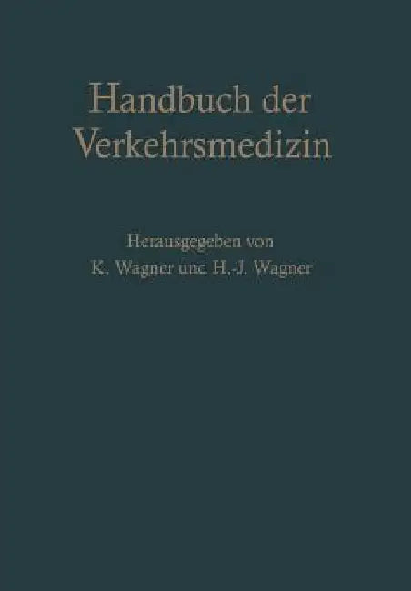 Buy Handbuch Der Verkehrsmedizin | by Kurt Wagner | Hans-J Wagner | Springer | by Kurt Wagner | Hans-J Wagner | Springer | by Kurt Wagner | Hans-J Wagner | Springer | by Kurt Wagner | Hans-J Wagner | Springer | by Kurt Wagner | Hans-J Wagner | Springer | by Kurt Wagner | Hans-J Wagner | Springer | by Kurt Wagner | Hans-J Wagner | Springer | by Kurt Wagner | Hans-J Wagner | Springer | by Kurt Wagner | Hans-J Wagner | Springer | by Kurt Wagner | Hans-J Wagner | Springer | by Kurt Wagner | Hans-J Wagne — BookShops.in