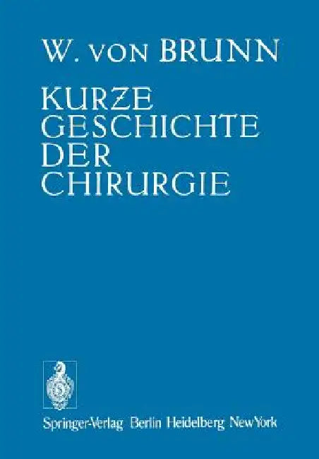 Kurze Geschichte Der Chirurgie (English, Walter V. Brunn)