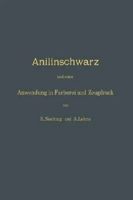 Buy Anilinschwarz Und Seine Anwendung in Färberei Und Zeugdruck | by E. Noelting | A. Lehne | Springer | by E. Noelting | A. Lehne | Springer | by E. Noelting | A. Lehne | Springer | by E. Noelting | A. Lehne | Springer | by E. Noelting | A. Lehne | Springer | by E. Noelting | A. Lehne | Springer | by E. Noelting | A. Lehne | Springer | by E. Noelting | A. Lehne | Springer | by E. Noelting | A. Lehne | Springer | by E. Noelting | A. Lehne | Springer | by E. Noelting | A. Lehne | Springer | by E. Noe — BookShops.in