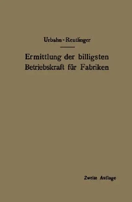 Buy Ermittlung Der Billigsten Betriebskraft Für Fabriken | by Karl Urbahn | Ernst Reutlinger | Springer | by Karl Urbahn | Ernst Reutlinger | Springer | by Karl Urbahn | Ernst Reutlinger | Springer | by Karl Urbahn | Ernst Reutlinger | Springer | by Karl Urbahn | Ernst Reutlinger | Springer | by Karl Urbahn | Ernst Reutlinger | Springer | by Karl Urbahn | Ernst Reutlinger | Springer | by Karl Urbahn | Ernst Reutlinger | Springer | by Karl Urbahn | Ernst Reutlinger | Springer | by Karl Urbahn | Ernst — BookShops.in