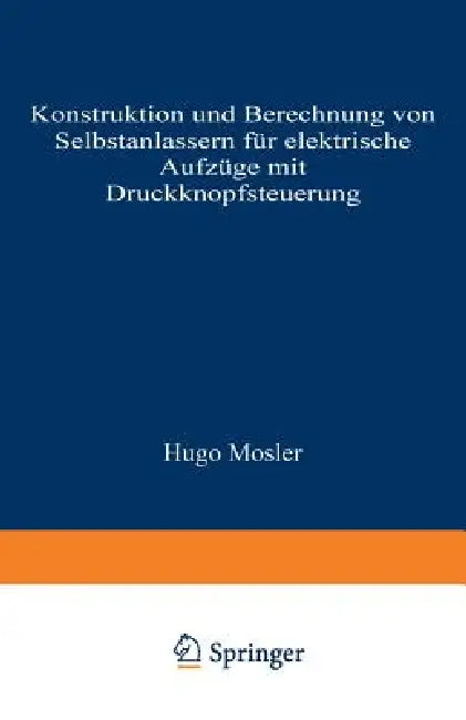 Buy Konstruktion Und Berechnung Von Selbstanlassern Für Elektrische Aufzüge Mit Druckknopfsteuerung | by Hugo Mosler | Springer | by Hugo Mosler | Springer | by Hugo Mosler | Springer | by Hugo Mosler | Springer | by Hugo Mosler | Springer | by Hugo Mosler | Springer | by Hugo Mosler | Springer | by Hugo Mosler | Springer | by Hugo Mosler | Springer | by Hugo Mosler | Springer | by Hugo Mosler | Springer | by Hugo Mosler | Springer | by Hugo Mosler | Springer | by Hugo Mosler | Springer | by Hugo Mo — BookShops.in