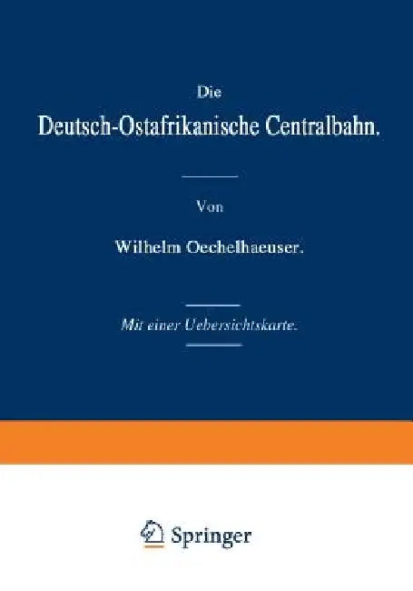 Buy Die Deutsch-Ostafrikanische Centralbahn | by Wilhelm Oechelhaeuser | Springer | by Wilhelm Oechelhaeuser | Springer | by Wilhelm Oechelhaeuser | Springer | by Wilhelm Oechelhaeuser | Springer | by Wilhelm Oechelhaeuser | Springer | by Wilhelm Oechelhaeuser | Springer | by Wilhelm Oechelhaeuser | Springer | by Wilhelm Oechelhaeuser | Springer | by Wilhelm Oechelhaeuser | Springer | by Wilhelm Oechelhaeuser | Springer | by Wilhelm Oechelhaeuser | Springer | by Wilhelm Oechelhaeuser | Springer | by — BookShops.in