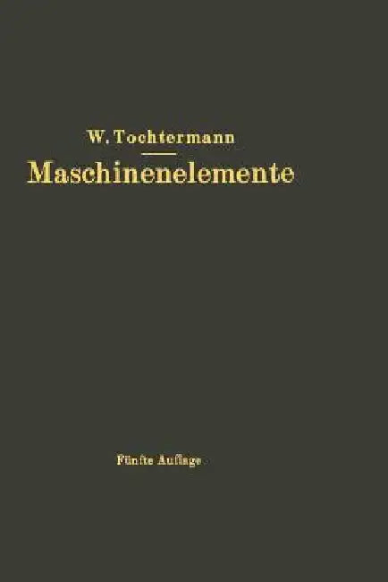Buy Maschinenelemente | by W. Tochtermann | Springer | by W. Toc — BookShops.in