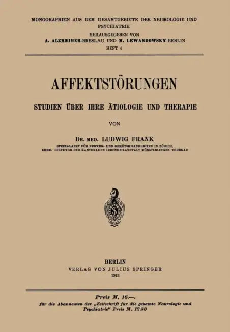Buy Affektstörungen Studien Über Ihre Ätiologie Und Therapie | by Ludwig Frank | A. Alzheimer | M. Lewandowsky | Springer | by Ludwig Frank | A. Alzheimer | M. Lewandowsky | Springer | by Ludwig Frank | A. Alzheimer | M. Lewandowsky | Springer | by Ludwig Frank | A. Alzheimer | M. Lewandowsky | Springer | by Ludwig Frank | A. Alzheimer | M. Lewandowsky | Springer | by Ludwig Frank | A. Alzheimer | M. Lewandowsky | Springer | by Ludwig Frank | A. Alzheimer | M. Lewandowsky | Springer | by Ludwig Fran — BookShops.in