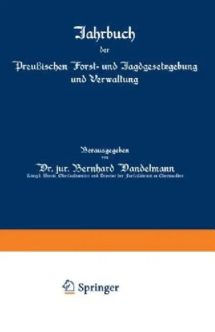 Buy Jahrbuch Der Preußischen Forst- Und Jagdgesetzgebung Und Verwaltung | by O. Mundt | Bernhard Dackelmann | Springer | by O. Mundt | Bernhard Dackelmann | Springer | by O. Mundt | Bernhard Dackelmann | Springer | by O. Mundt | Bernhard Dackelmann | Springer | by O. Mundt | Bernhard Dackelmann | Springer | by O. Mundt | Bernhard Dackelmann | Springer | by O. Mundt | Bernhard Dackelmann | Springer | by O. Mundt | Bernhard Dackelmann | Springer | by O. Mundt | Bernhard Dackelmann | Springer | by O. M — BookShops.in