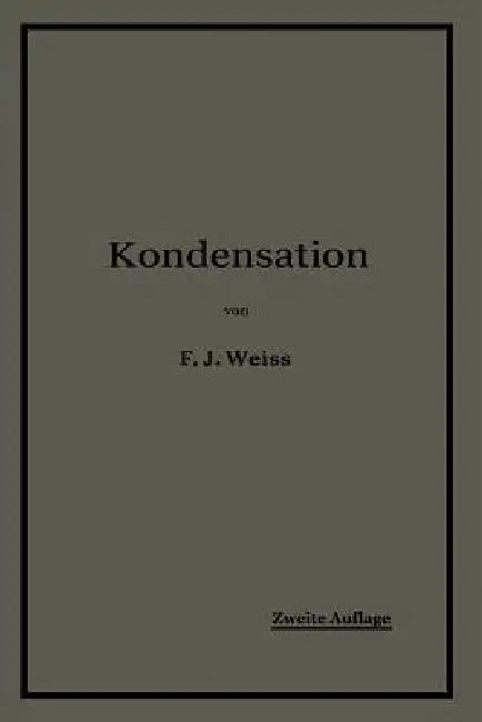 Buy Kondensation. | by F. J. Weiss | E. Wiki | Springer | by F. J. Weiss | E. Wiki | Springer | by F. J. Weiss | E. Wiki | Springer | by F. J. Weiss | E. Wiki | Springer | by F. J. Weiss | E. Wiki | Springer | by F. J. Weiss | E. Wiki | Springer | by F. J. Weiss | E. Wiki | Springer | by F. J. Weiss | E. Wiki | Springer | by F. J. Weiss | E. Wiki | Springer | by F. J. Weiss | E. Wiki | Springer | by F. J. Weiss | E. Wiki | Springer | by F. J. Weiss | E. Wiki | Springer | by F. J. Weiss | E. Wiki | S — BookShops.in