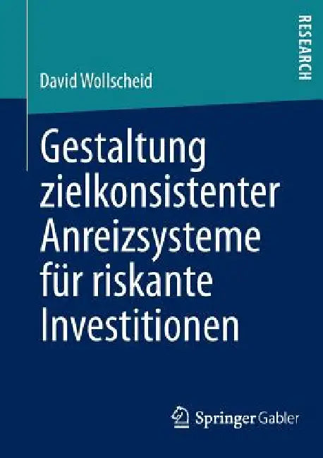 Buy Gestaltung Zielkonsistenter Anreizsysteme Für Riskante Investitionen (English, David Wollscheid) — BookShops.in