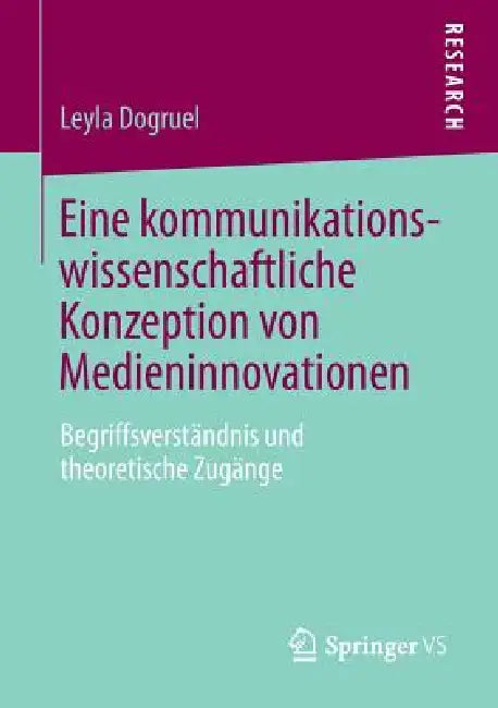 Buy Eine Kommunikationswissenschaftliche Konzeption Von Medieninnovationen (English, Leyla Dogruel) — BookShops.in