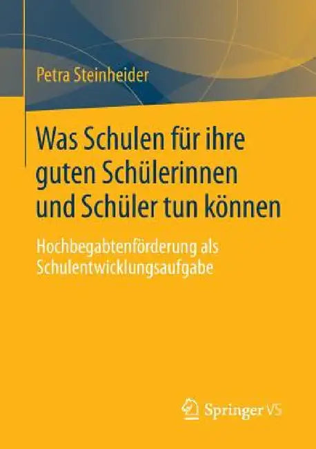 Buy Was Schulen Für Ihre Guten Schülerinnen Und Schüler Tun Können (English, Petra Steinheider) — BookShops.in