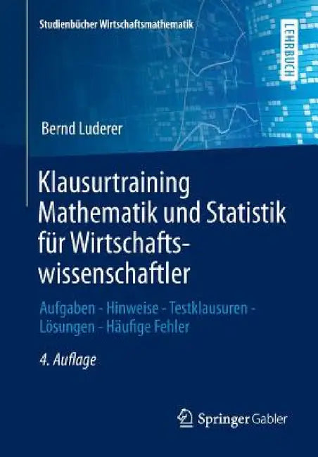 Buy Klausurtraining Mathematik Und Statistik Für Wirtschaftswissenschaftler (English, Bernd Luderer | Karl-Heinz Eger | Dana Uhlig) — BookShops.in