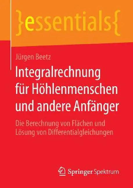 Buy Integralrechnung Für Höhlenmenschen Und Andere Anfänger (English, Jürgen Beetz) — BookShops.in