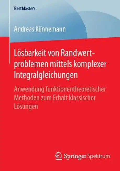 Buy Lösbarkeit Von Randwertproblemen Mittels Komplexer Integralgleichungen (English, Andreas Künnemann) — BookShops.in