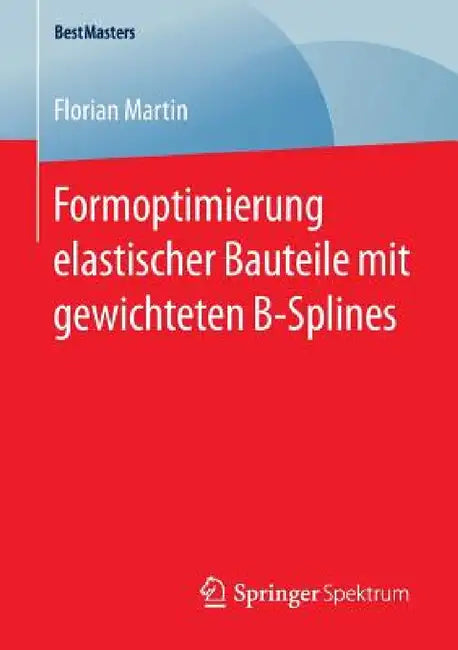 Buy Formoptimierung Elastischer Bauteile Mit Gewichteten B-Splines (English, Florian Martin) — BookShops.in