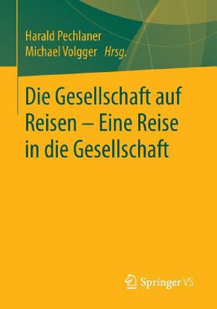 Buy Die Gesellschaft Auf Reisen - Eine Reise in Die Gesellschaft (English, Harald Pechlaner | Michael Volgger) — BookShops.in