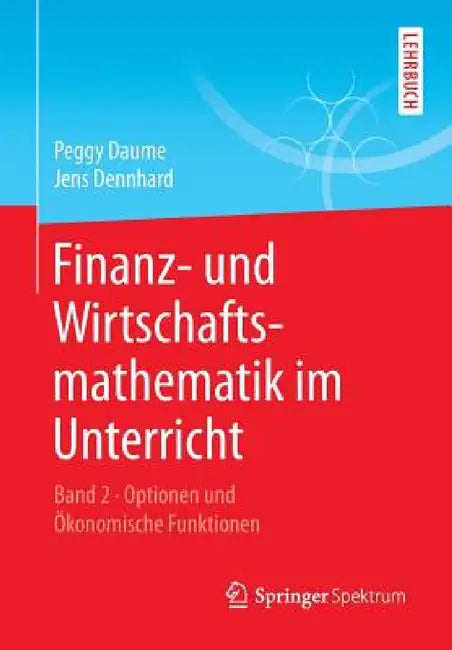 Buy Finanz- Und Wirtschaftsmathematik Im Unterricht Band 2 (English, Peggy Daume | Jens Dennhard) — BookShops.in