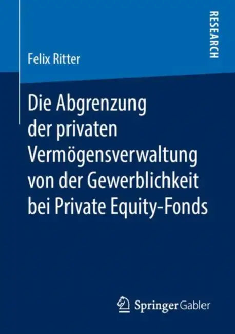 Buy Die Abgrenzung Der Privaten Vermögensverwaltung Von Der Gewerblichkeit Bei Private Equity-Fonds (English, Felix Ritter) — BookShops.in