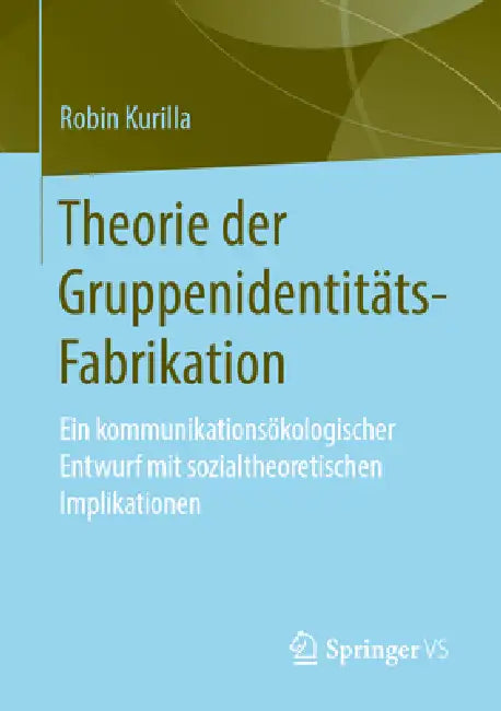 Buy Theorie Der Gruppenidentitäts-Fabrikation (English, Robin Kurilla) — BookShops.in